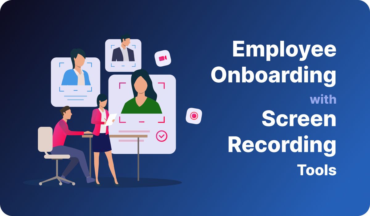 Enhance Employee Onboarding and Training Success with Screen Recording Tools